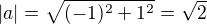 $|a|=\sqrt{(-1)^2+1^2}=\sqrt 2$