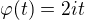 $\varphi(t)=2i t$