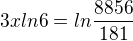 $3xln6=ln\frac{8856}{181}$