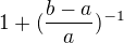 $1+(\frac{b-a}{a})^{-1}$