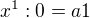 $x^{1} : 0 = a1$
