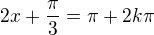 $2x+\frac{\pi}{3}=\pi+2k\pi$