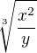 $\sqrt[3]{\frac{x^{2}}{y}}$