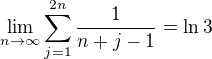 $\lim_{n\to\infty}\sum_{j=1}^{2n}\frac{1}{n+j-1}=\ln3$