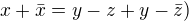 $x + \bar{x} = y - z + y - \bar{z})$