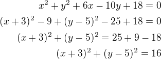 $x^2+y^2+6x-10y+18=0\\(x+3)^2-9+(y-5)^2-25+18=0\\(x+3)^2+(y-5)^2=25+9-18\\(x+3)^2+(y-5)^2=16$