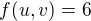 $f(u, v) = 6$