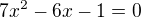 $7x^2-6x-1=0$