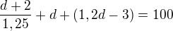 $\frac{d+2}{1,25}+d+(1,2d-3)=100$