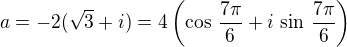 $a=-2(\sqrt3+i)=4\left(\cos\,\frac{7\pi}{6}+i\,\sin\,\frac{7\pi}{6}\right)$