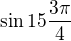 $\sin 15\frac{3\pi }{4}$
