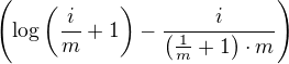 $\(\log {\(\frac{i}{m}+1\)}-\frac{i}{\(\frac{1}{m}+1\)\cdot m}\)$