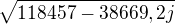 $\sqrt{118457 - 38669,2j}$