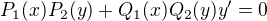 $P_1(x)P_2(y) + Q_1(x)Q_2(y) y' = 0$