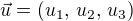 $\vec u = (u_1, \,u_2, \,u_3)$