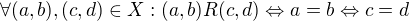 $\forall (a,b),(c,d)\in X: (a,b)R(c,d) \Leftrightarrow a=b \Leftrightarrow c=d$