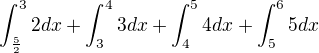 $\int_{\frac{5}{2}}^{3}2dx+\int_{3}^{4}3dx+\int_{4}^{5}4dx+\int_{5}^{6}5dx$