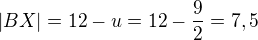 $|BX|=12-u=12-\frac 92=7,5$