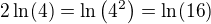 $2\ln(4)=\ln\left(4^2\right)=\ln(16)$