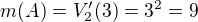 $ m(A) = V_2 ' (3) = 3^2 = 9 $