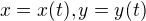 $x=x(t), y=y(t)$