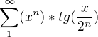 $\sum_{1}^{\infty } (x^n)*tg(\frac{x}{2^n})$