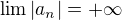 $\lim{|a_n|}=+\infty$