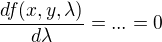 $\frac{df(x,y,\lambda )}{d\lambda }=...=0$