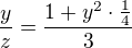 $\frac{y}{z} = \frac{1 + y^{2}\cdot \frac{1}{4}}{3}$