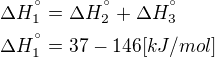 $\Delta H^{�}_1=\Delta H^{�}_2+\Delta H^{�}_3 \nl \Delta H^{�}_1=37-146 [kJ/mol]$