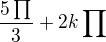 $\frac{5\prod_{}^{}}{3} + 2k\prod_{}^{}$