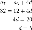 kopírovat do textarea $a_7=a_3+4d\\32=12+4d\\4d=20\\d=5$