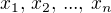 $x_1,\, x_2, \, ..., \, x_n$