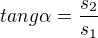 $tang \alpha=\frac{s_2}{s_1}$
