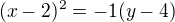 $(x-2)^2=-1(y-4)$