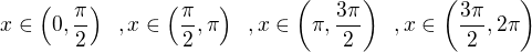 $x\in \left(0,\frac{\pi}{2}\right)\;\;, x\in \left(\frac{\pi}{2},\pi\right)\;\;, x\in \left(\pi,\frac{3\pi}{2}\right)\;\;,x\in \left(\frac{3\pi}{2},2\pi\right)$