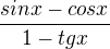 $\frac{sinx-cosx}{1-tgx}$