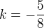 $k=-\frac{5}{8}$