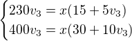 $\begin{cases}230v_3=x(15+5v_3)\\ 400v_3=x(30+10v_3)\end{cases}$