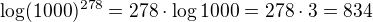 $\log(1000)^{278}=278\cdot \log{1000}=278\cdot 3=834$