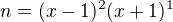 $n=(x-1)^{2}(x+1)^{1}$