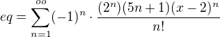 $eq=\sum_{n=1}^{oo}(-1)^n\cdot\frac{(2^n)(5n+1)(x-2)^n}{n!}$