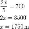 $\frac{2x}{5}=700\nl2x=3500\nlx=1750\,\textrm{m}$