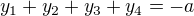 $y_1+y_2+y_3+y_4=-a$