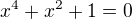 $x^4+x^2+1=0$