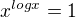$x^{logx}=1$