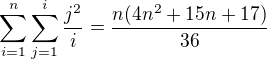 $\sum_{i=1}^{n}\sum_{j=1}^{i}\frac{j^2}{i}=\frac{n(4n^2+15n+17)}{36}$