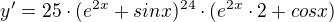 $y'=25\cdot(e^{2x}+sinx)^{24}\cdot(e^{2x}\cdot2+cosx)$