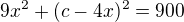 $9x^2+(c-4x)^2=900$