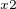 $^{x2^{}}$